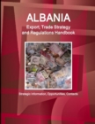 Image for Albania Export, Trade Strategy and Regulations Handbook - Strategic Information, Opportunities, Contacts