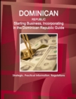 Image for Dominican Republic : Starting Business, Incorporating in the Dominican Republic Guide - Strategic, Practical Information, Regulations