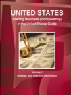 Image for US Starting Business (Incorporating) in the United States Guide Volume 1 Strategic and Practical Information