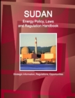 Image for Sudan Energy Policy, Laws and Regulation Handbook - Strategic Information, Regulations, Opportunities