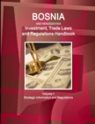 Image for Bosnia and HerzegovinaBosnia and Herzegovina Investment, Trade Laws and Regulations Handbook Volume 1 Strategic Information and Regulations