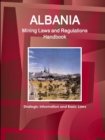 Image for Albania Mining Laws and Regulations Handbook - Strategic Information and Basic Laws