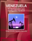 Image for Venezuela Oil, Gas Exploration Laws and Regulation Handbook - Strategic Information, Regulations, Opportunities