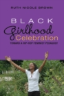 Image for Black Girlhood Celebration : Toward a Hip-Hop Feminist Pedagogy