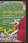 Image for Sport, Beer, and Gender : Promotional Culture and Contemporary Social Life