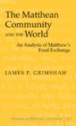 Image for The Matthean Community and the World : An Analysis of Matthew’s Food Exchange