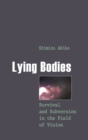 Image for Lying Bodies : Survival and Subversion in the Field of Vision