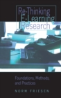 Image for Re-Thinking E-Learning Research : Foundations, Methods, and Practices
