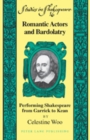 Image for Romantic Actors and Bardolatry : Performing Shakespeare from Garrick to Kean