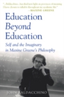 Image for Education Beyond Education : Self and the Imaginary in Maxine Greene’s Philosophy