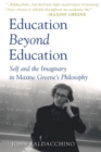 Image for Education Beyond Education : Self and the Imaginary in Maxine Greene’s Philosophy