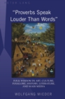 Image for «Proverbs Speak Louder Than Words» : Wisdom in Art, Culture, Folklore, History, Literature and Mass Media