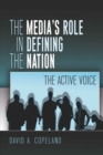 Image for The Media’s Role in Defining the Nation : The Active Voice