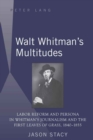 Image for Walt Whitman&#39;s Multitudes : Labor Reform and Persona in Whitman&#39;s Journalism and the First &quot;Leaves of Grass&quot;, 1840-1855