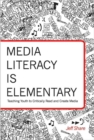 Image for Media Literacy is Elementary : Teaching Youth to Critically Read and Create Media