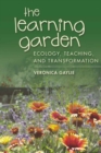 Image for The Learning Garden : Ecology, Teaching, and Transformation
