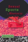 Image for Sexual Sports Rhetoric : Historical and Media Contexts of Violence