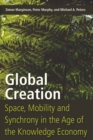 Image for Global Creation : Space, Mobility, and Synchrony in the Age of the Knowledge Economy