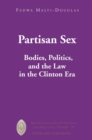 Image for Partisan Sex : Bodies, Politics, and the Law in the Clinton Era