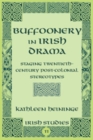 Image for Buffoonery in Irish Drama : Staging Twentieth-Century Post-Colonial Stereotypes