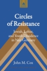 Image for Circles of Resistance : Jewish, Leftist, and Youth Dissidence in Nazi Germany