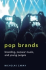 Image for Pop Brands : Branding, Popular Music, and Young People
