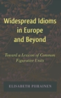 Image for Widespread Idioms in Europe and Beyond : Toward a Lexicon of Common Figurative Units