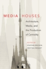 Image for Media Houses : Architecture, Media, and the Production of Centrality