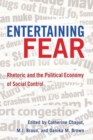 Image for Entertaining Fear : Rhetoric and the Political Economy of Social Control