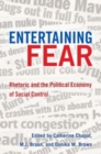 Image for Entertaining Fear : Rhetoric and the Political Economy of Social Control