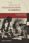 Image for The Origins of Television News in America