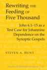Image for Rewriting the Feeding of Five Thousand : John 6.1-15 as a Test Case for Johannine Dependence on the Synoptic Gospels