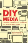 Image for DIY Media : Creating, Sharing and Learning with New Technologies