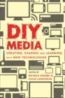 Image for DIY Media : Creating, Sharing and Learning with New Technologies