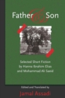 Image for Father and Son : Selected Short Fiction by Hanna Ibrahim Elias and Mohammad Ali Saeid- Edited and Translated by Jamal Assadi