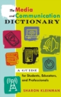 Image for The Media and Communication Dictionary : A Guide for Students, Educators, and Professionals