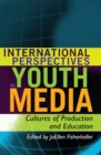 Image for International Perspectives on Youth Media : Cultures of Production and Education