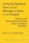 Image for A Psycho-Spiritual View on the Message of Jesus in the Gospels : Presence and Transformation in Some Logia as a Sign of Mysticism