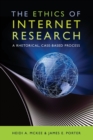 Image for The Ethics of Internet Research : A Rhetorical, Case-Based Process