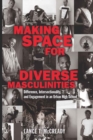 Image for Making Space for Diverse Masculinities : Difference, Intersectionality, and Engagement in an Urban High School