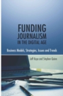 Image for Funding Journalism in the Digital Age : Business Models, Strategies, Issues and Trends