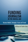 Image for Funding Journalism in the Digital Age : Business Models, Strategies, Issues and Trends