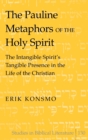 Image for The Pauline Metaphors of the Holy Spirit : The Intangible Spirit’s Tangible Presence in the Life of the Christian