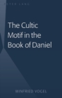 Image for The Cultic Motif in the Book of Daniel