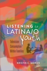 Image for Listening to Latina/o Youth : Television Consumption Within Families