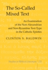 Image for The So-Called Mixed Text : An Examination of the Non-Alexandrian and Non-Byzantine Text-Type in the Catholic Epistles