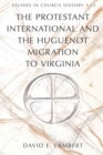 Image for The Protestant International and the Huguenot Migration to Virginia