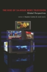 Image for The Rise of 24-Hour News Television : &quot;Global Perspectives&quot;