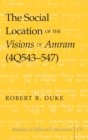 Image for The Social Location of the Visions of Amram (4Q543-547)