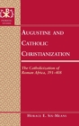 Image for Augustine and Catholic Christianization : The Catholicization of Roman Africa, 391-408